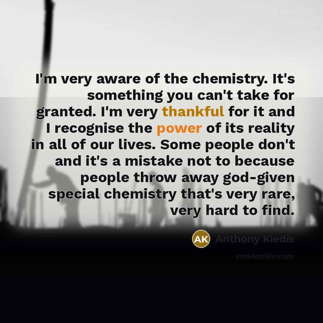 “I'm very aware of the chemistry. It's something you can't…” quote by Anthony Kiedis