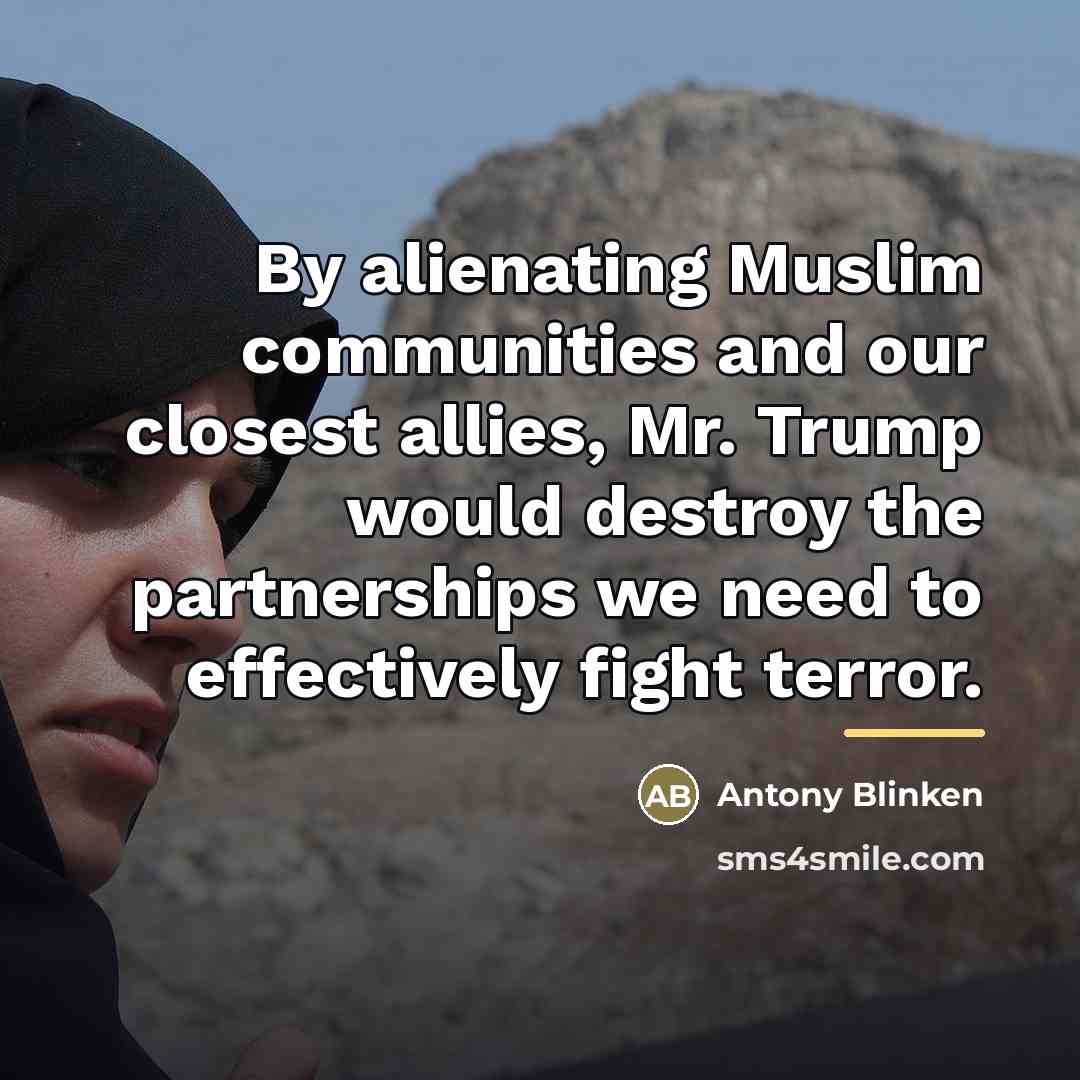 “By alienating Muslim communities and our closest allies, Mr. Trump…” quote by Antony Blinken