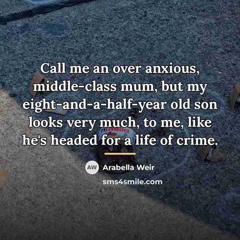 “Call me an over anxious, middle-class mum, but my eight-and-a-half-year…” quote by Arabella Weir
