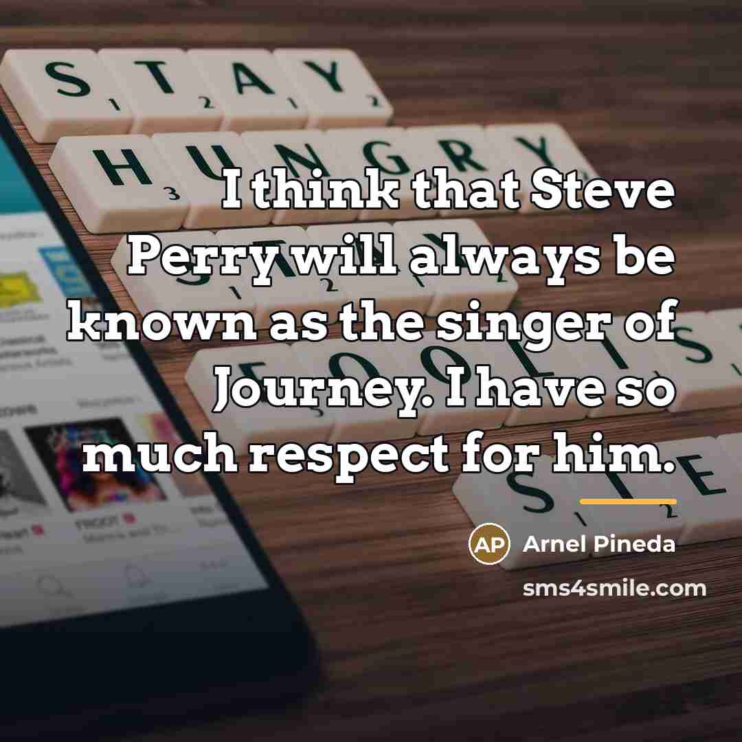 “I think that Steve Perry will always be known as…” quote by Arnel Pineda