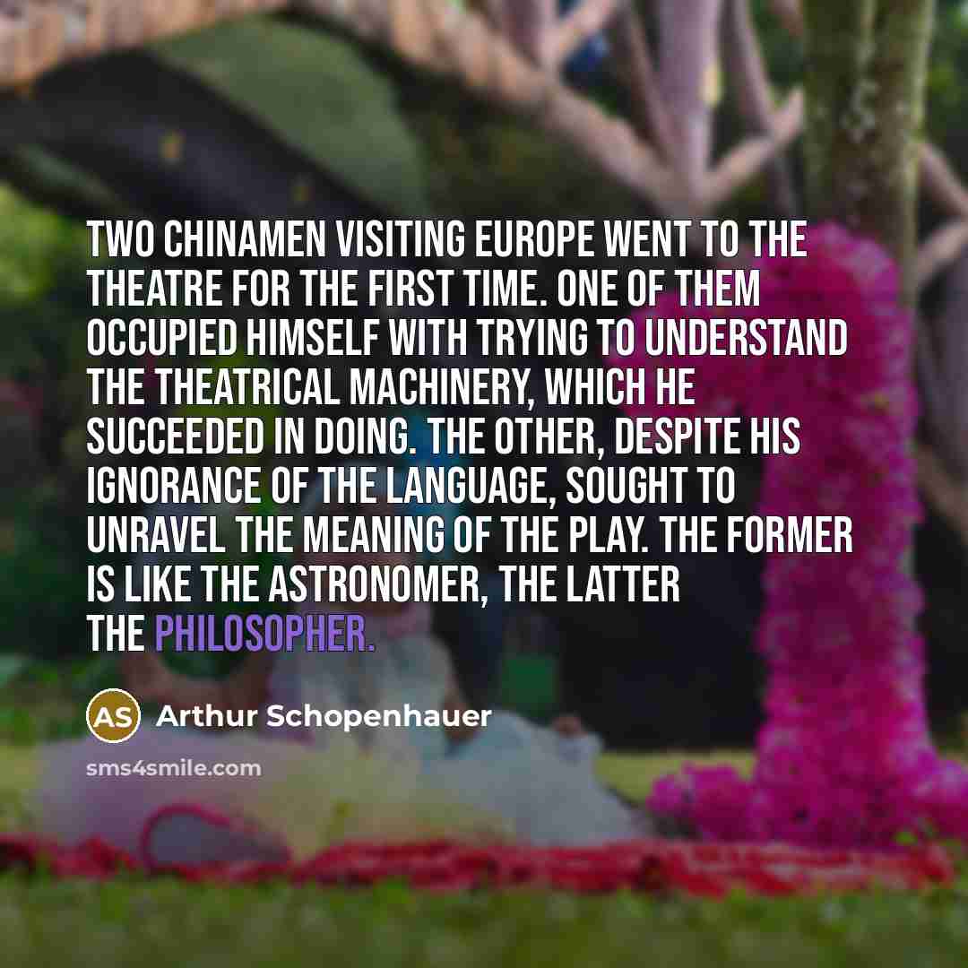 “Two Chinamen visiting Europe went to the theatre for the…” quote by Arthur Schopenhauer
