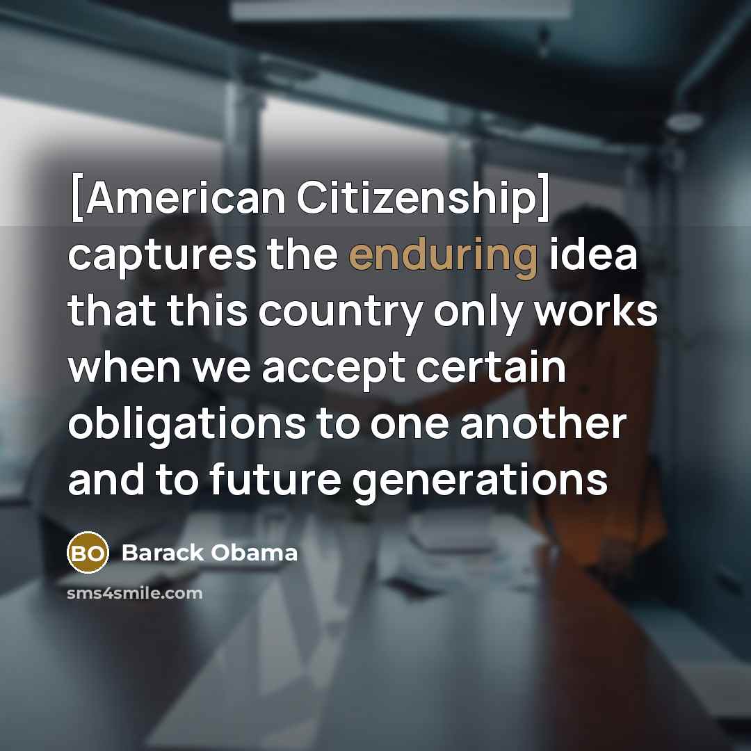 “[American Citizenship] captures the enduring idea that this country only…” quote by Barack Obama