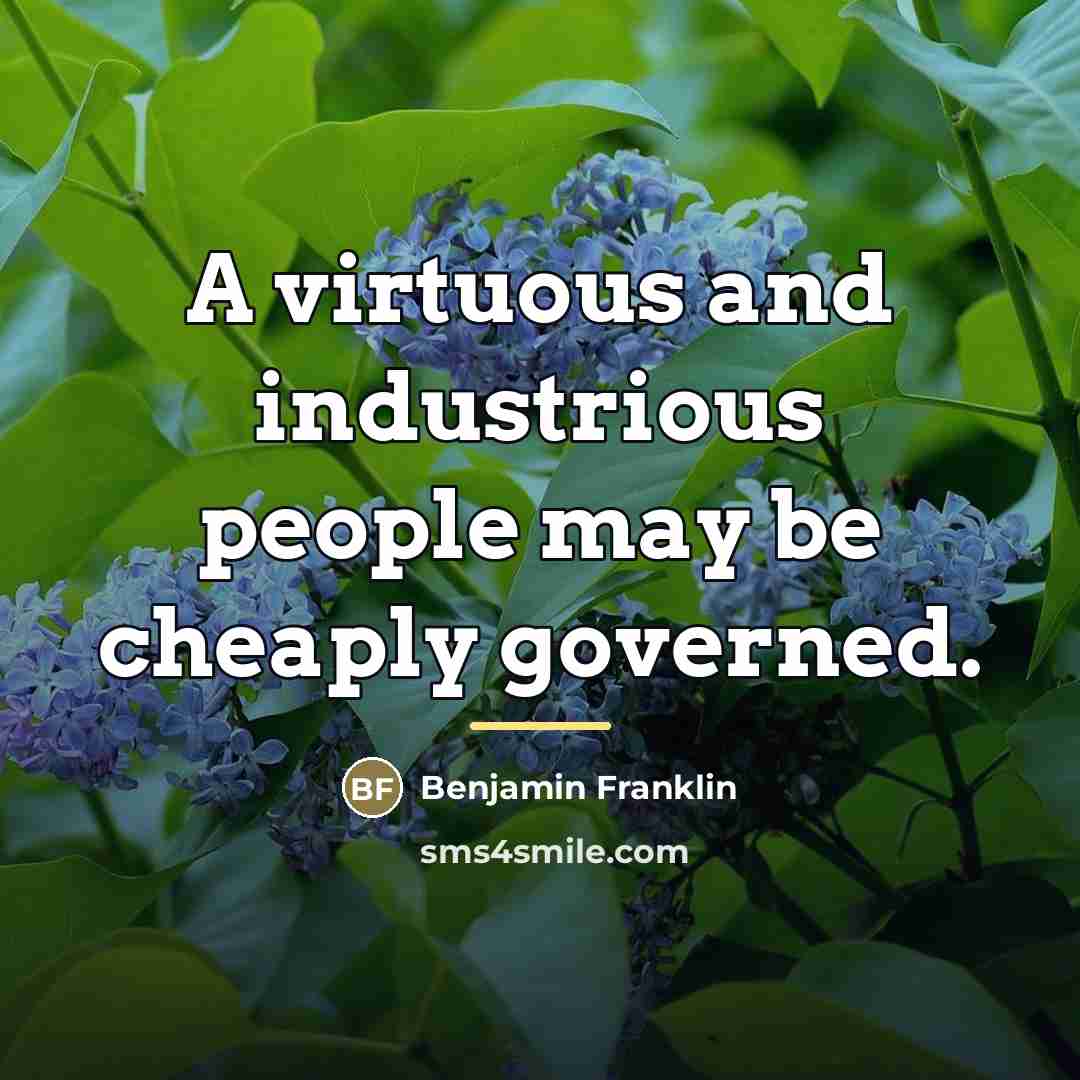 “A virtuous and industrious people may be cheaply governed.…” quote by Benjamin Franklin
