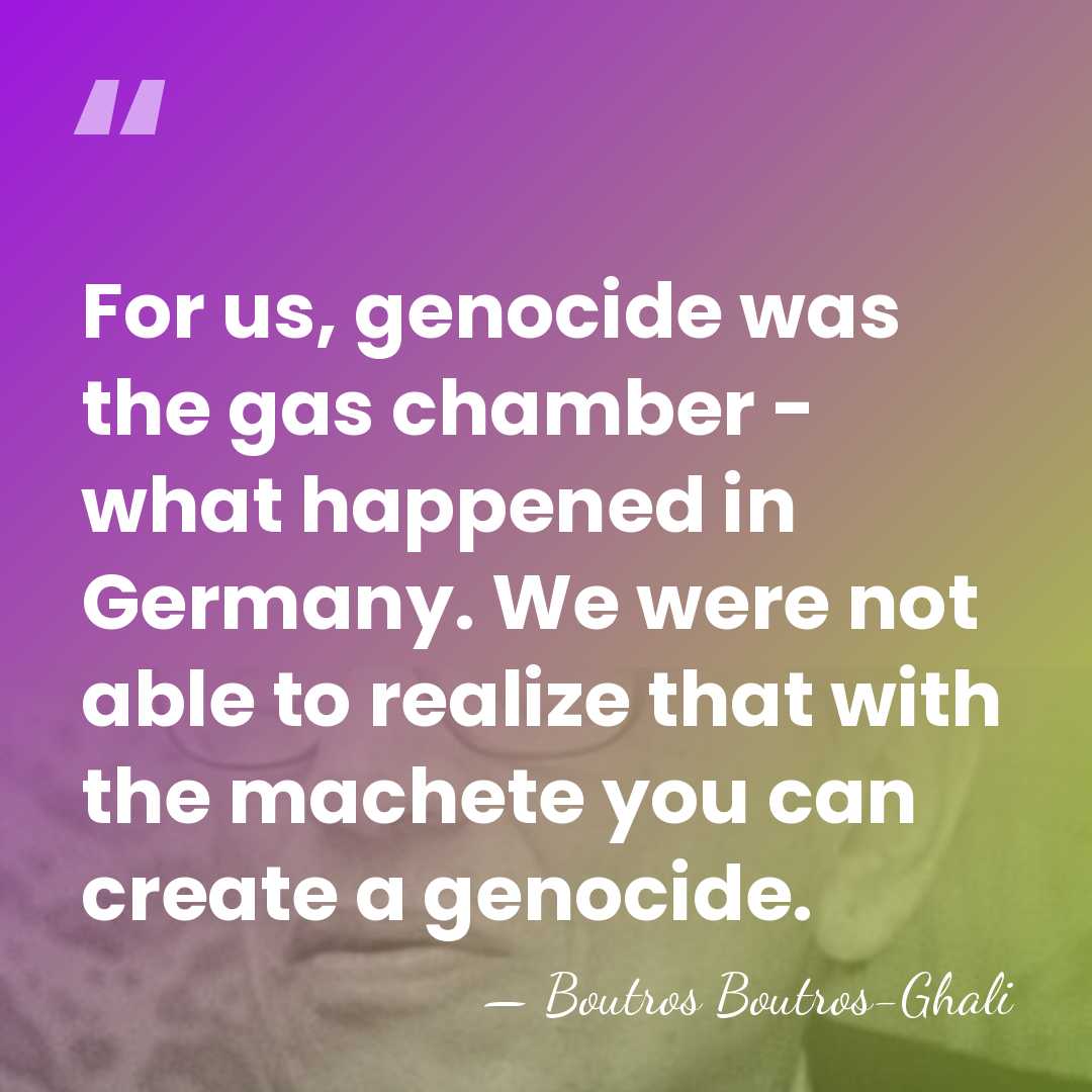 For us, genocide was the gas chamber - what happened in Germany.&hellip; - Boutros Boutros-Ghali