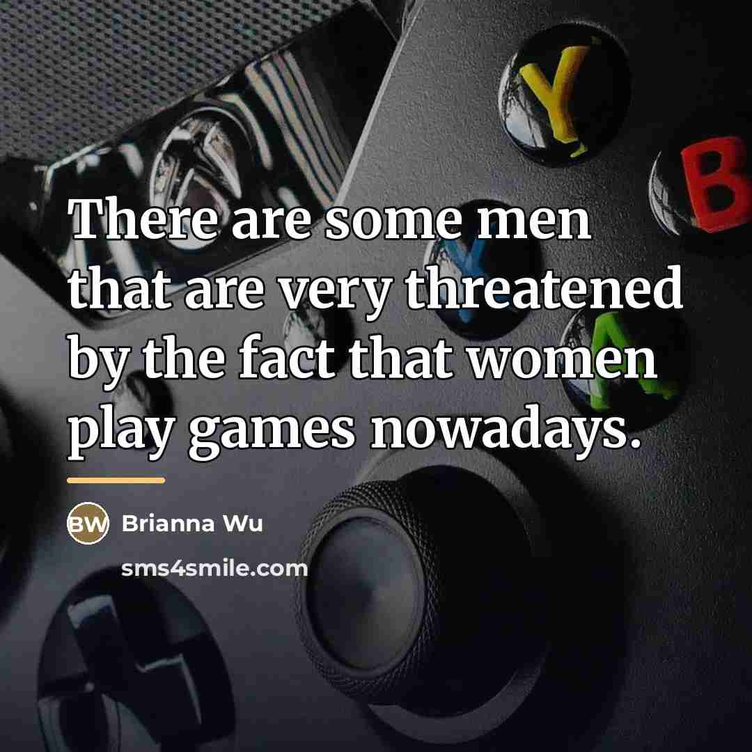 “There are some men that are very threatened by the…” quote by Brianna Wu