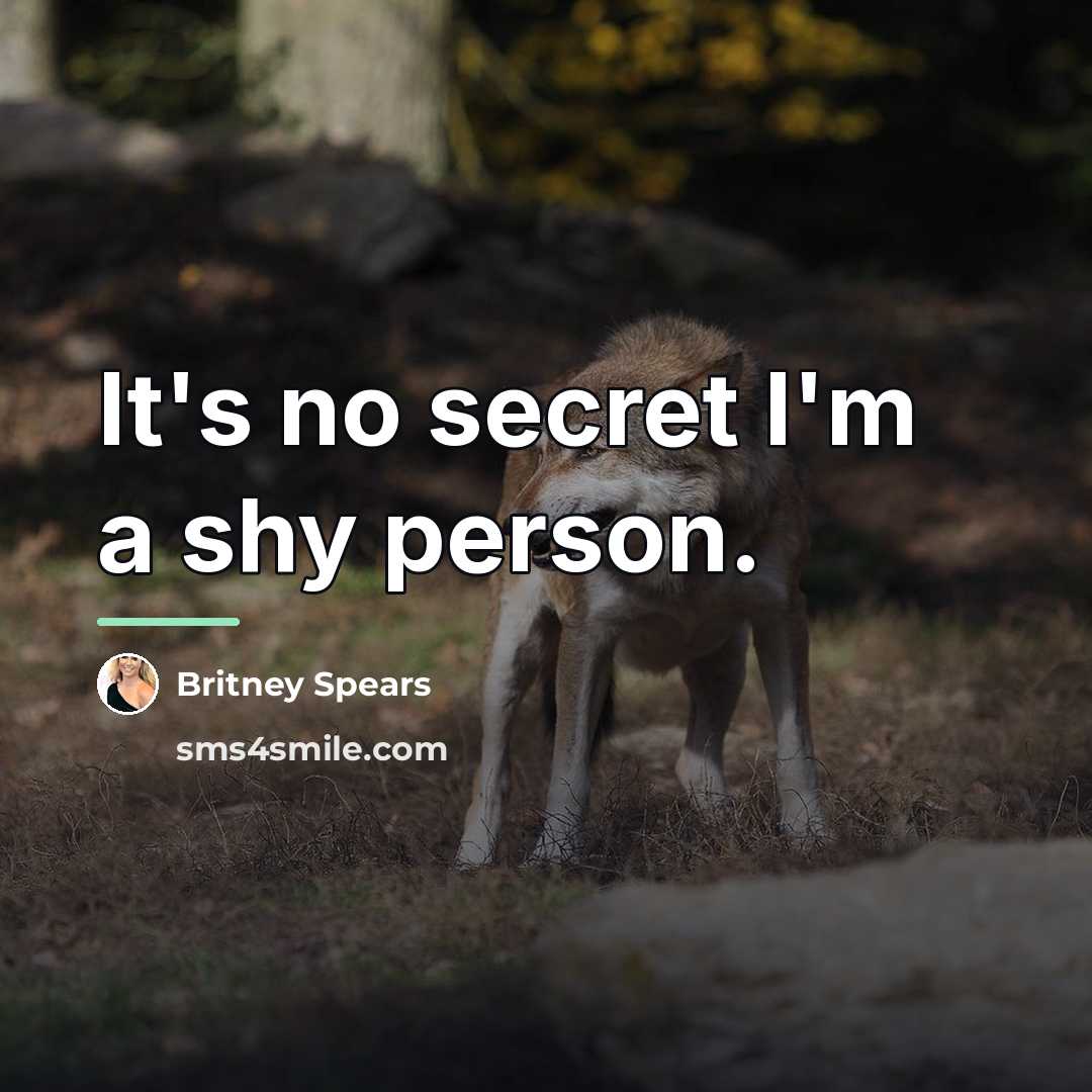“It's no secret I'm a shy person.…” quote by Britney Spears