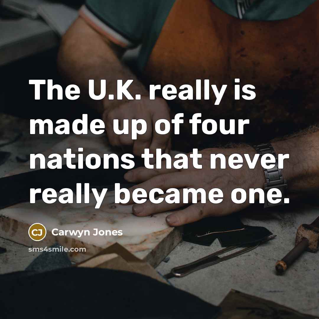“The U.K. really is made up of four nations that…” quote by Carwyn Jones