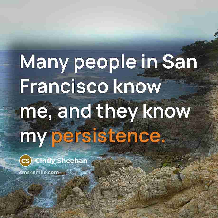 “Many people in San Francisco know me, and they know…” quote by Cindy Sheehan