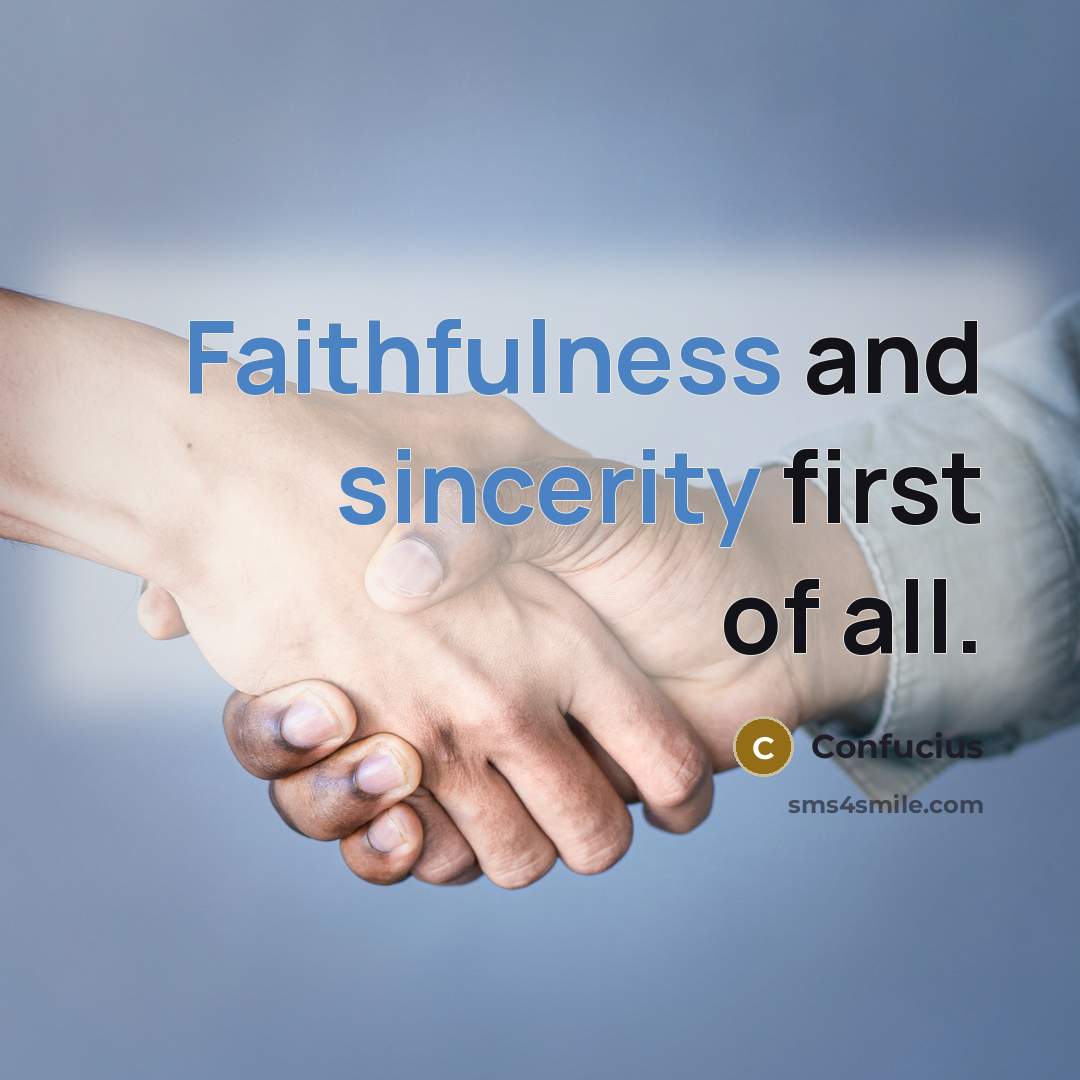 “Faithfulness and sincerity first of all.…” quote by Confucius