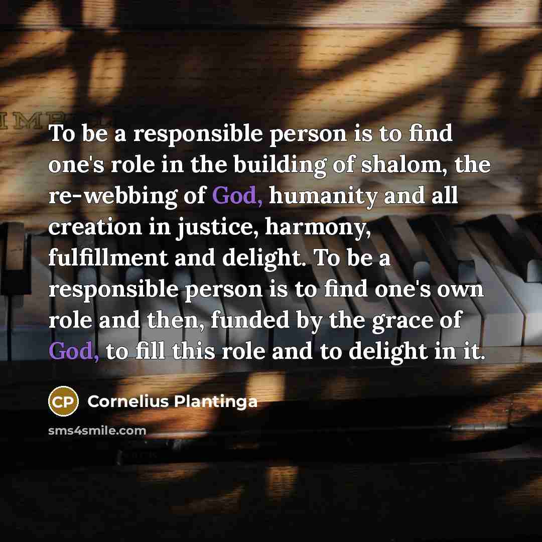 “To be a responsible person is to find one's role…” quote by Cornelius Plantinga