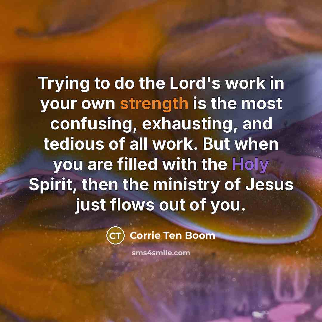 “Trying to do the Lord's work in your own strength…” quote by Corrie Ten Boom