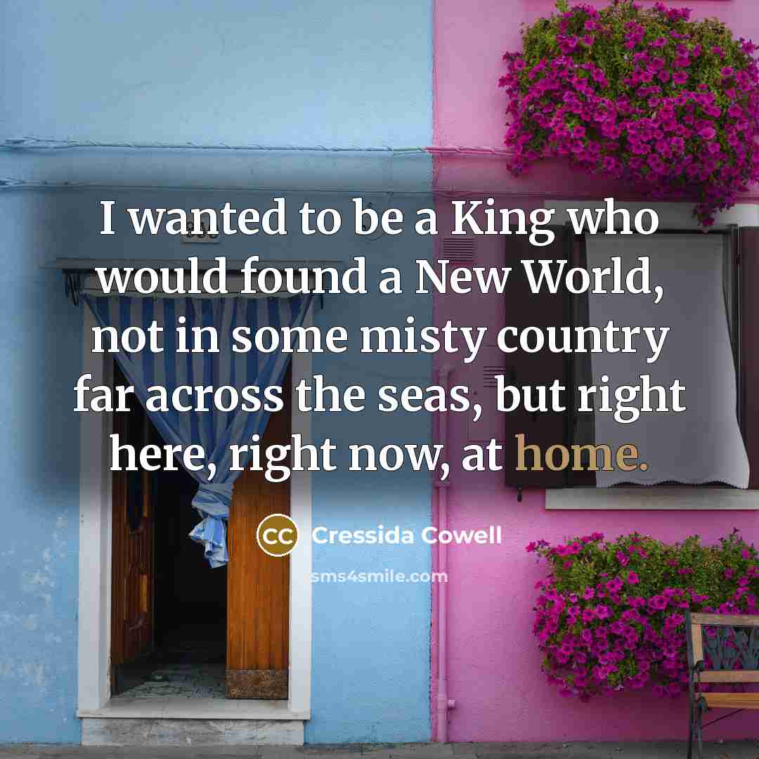“I wanted to be a King who would found a…” quote by Cressida Cowell