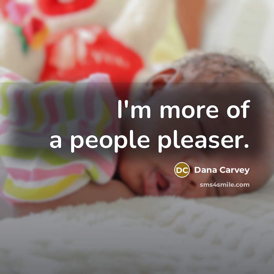 “I'm more of a people pleaser.…” quote by Dana Carvey