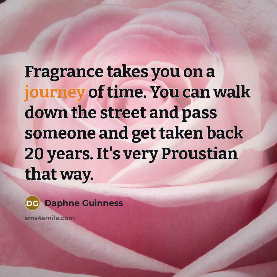 “Fragrance takes you on a journey of time. You can…” quote by Daphne Guinness