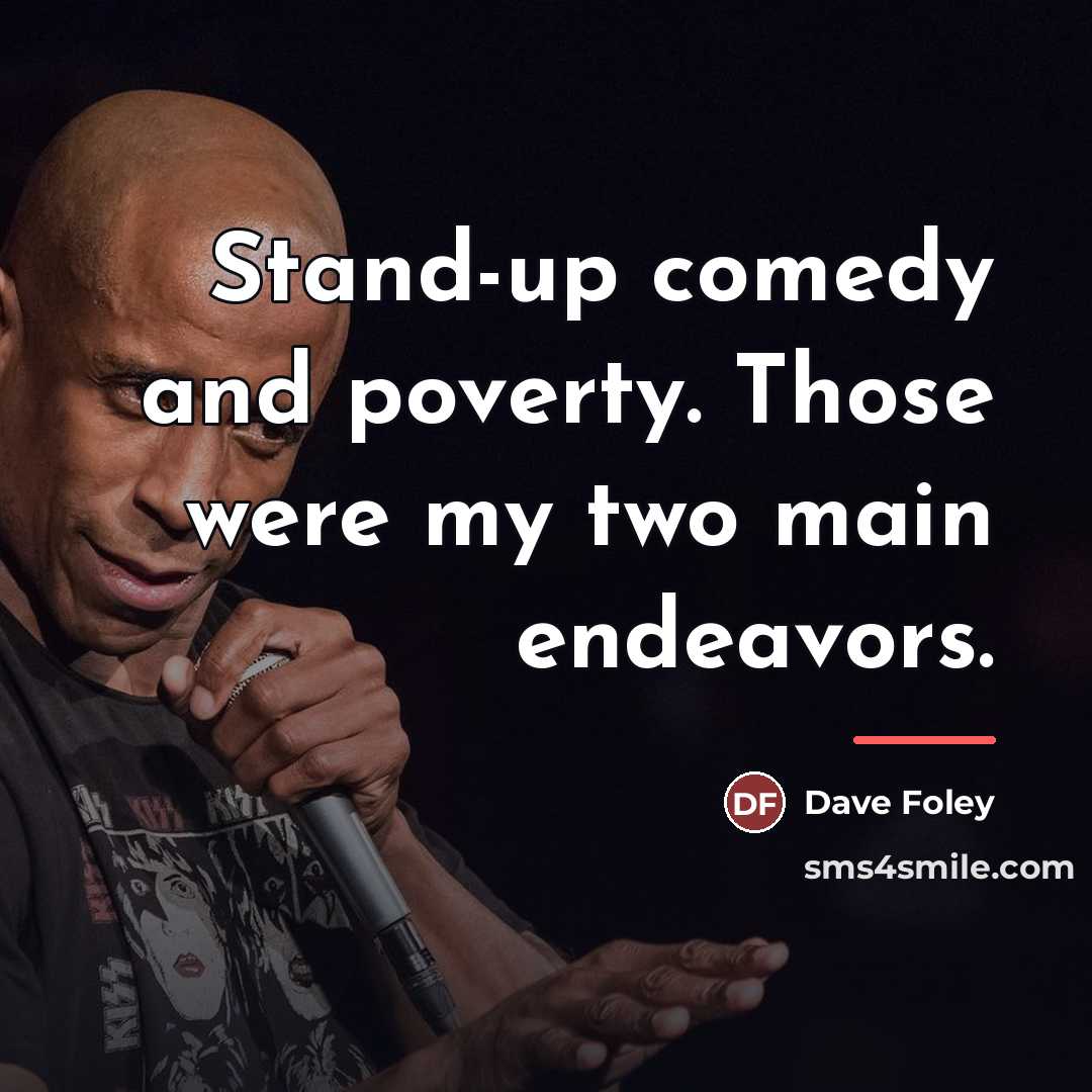 “Stand-up comedy and poverty. Those were my two main endeavors.…” quote by Dave Foley
