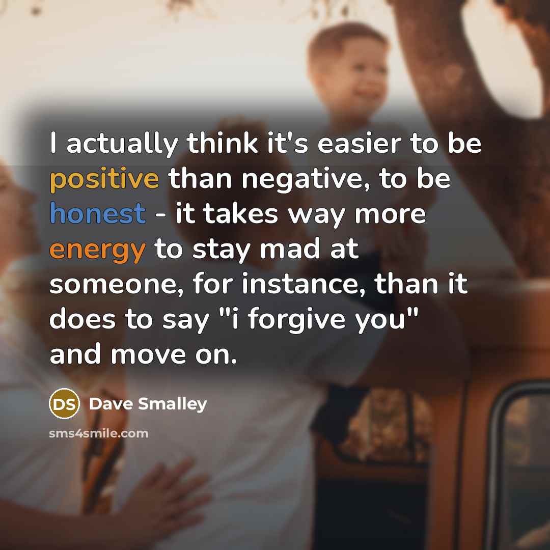 “I actually think it's easier to be positive than negative,…” quote by Dave Smalley