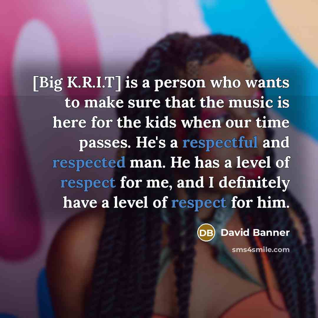 “[Big K.R.I.T] is a person who wants to make sure…” quote by David Banner