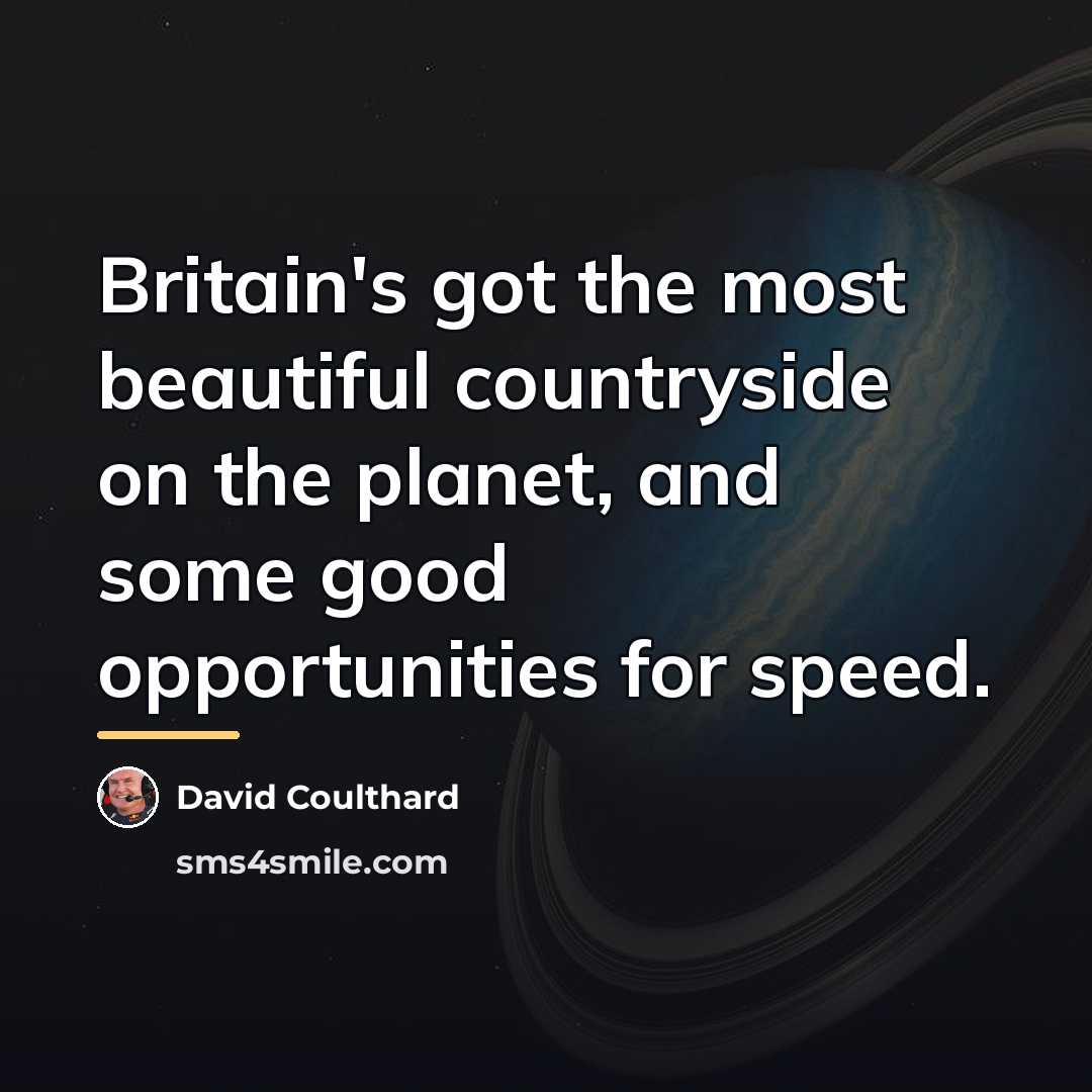 “Britain's got the most beautiful countryside on the planet, and…” quote by David Coulthard