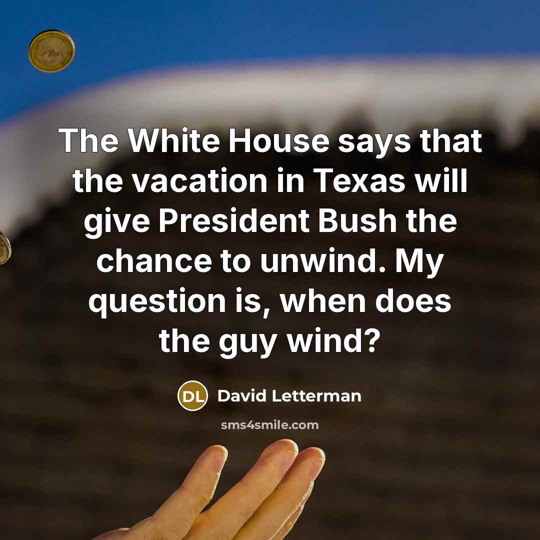 “The White House says that the vacation in Texas will…” quote by David Letterman