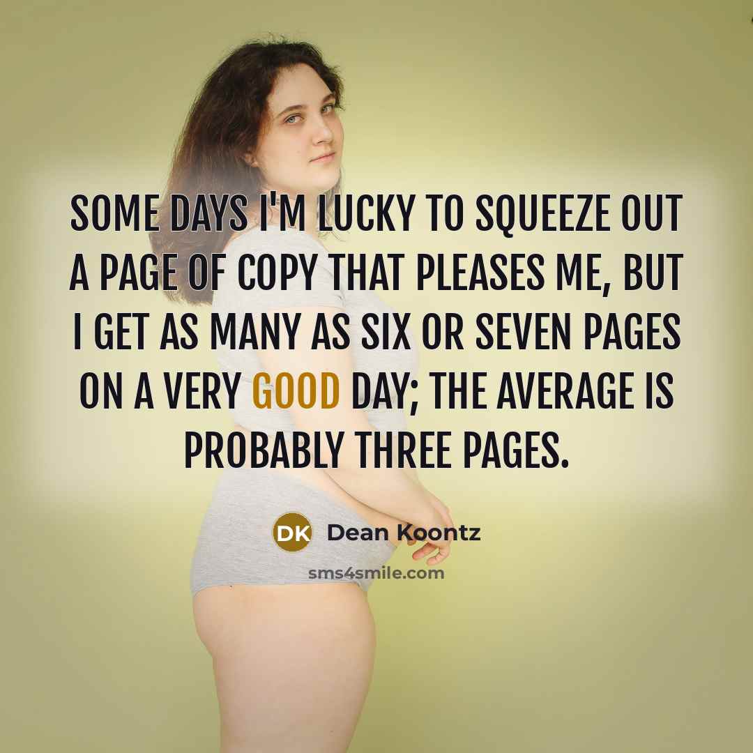 “Some days I'm lucky to squeeze out a page of…” quote by Dean Koontz