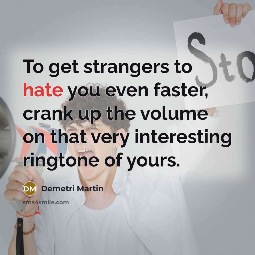 “To get strangers to hate you even faster, crank up…” quote by Demetri Martin