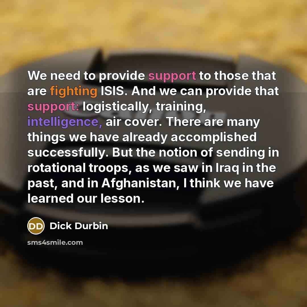 “We need to provide support to those that are fighting…” quote by Dick Durbin