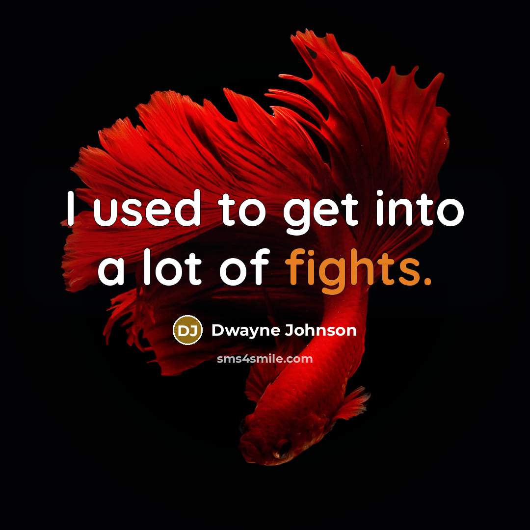 “I used to get into a lot of fights.…” quote by Dwayne Johnson