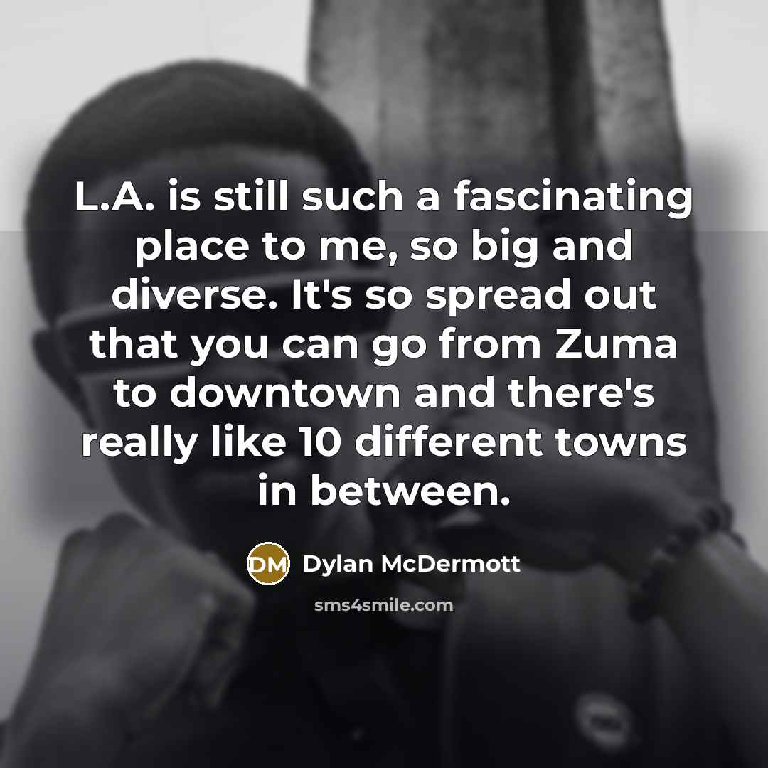 “L.A. is still such a fascinating place to me, so…” quote by Dylan McDermott