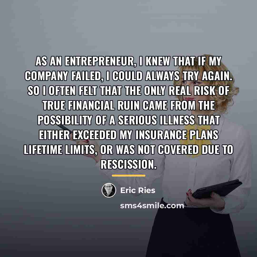 “As an entrepreneur, I knew that if my company failed,…” quote by Eric Ries