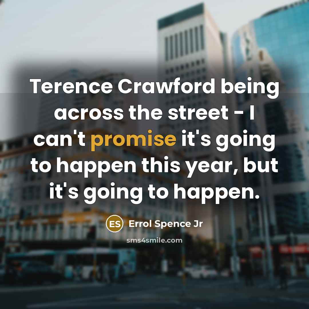 “Terence Crawford being across the street - I can't promise…” quote by Errol Spence Jr