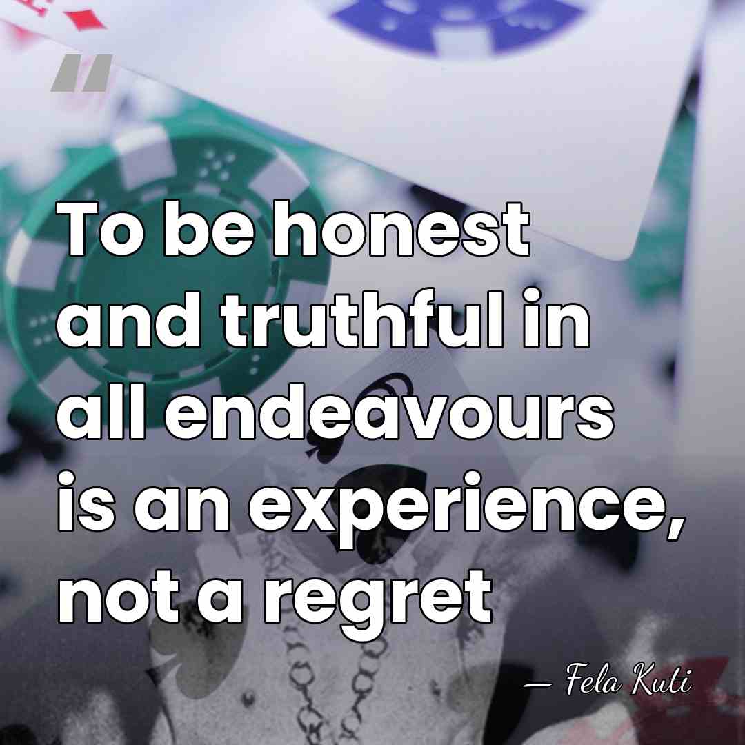To be honest and truthful in all endeavours is an experience, not&hellip; - Fela Kuti