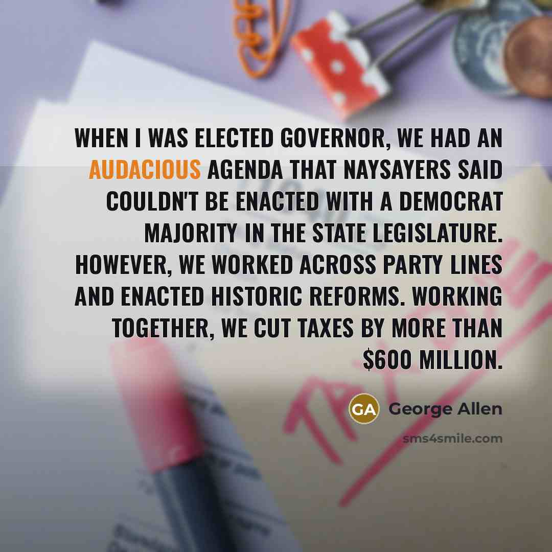 “When I was elected Governor, we had an audacious agenda…” quote by George Allen