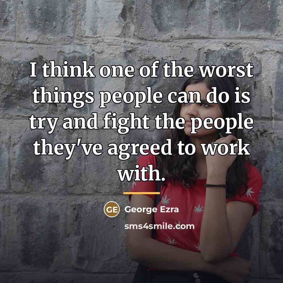 “I think one of the worst things people can do…” quote by George Ezra