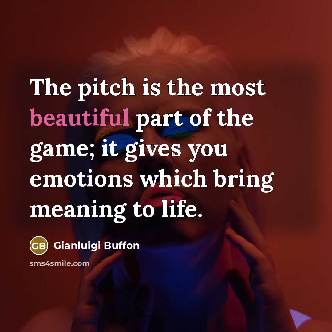 “The pitch is the most beautiful part of the game;…” quote by Gianluigi Buffon