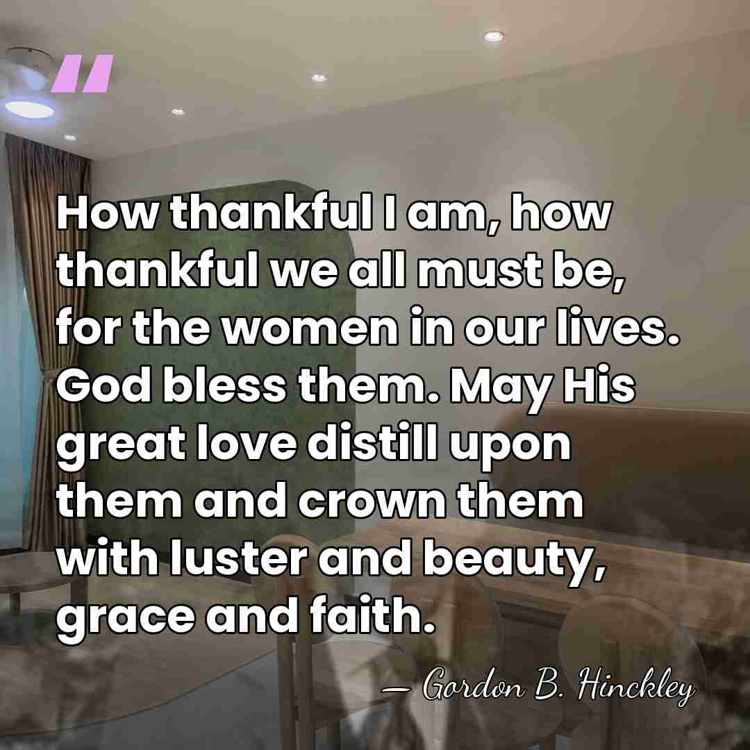 How thankful I am, how thankful we all must be, for the&hellip; - Gordon B. Hinckley