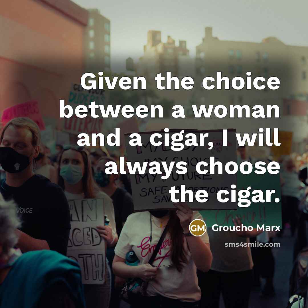 “Given the choice between a woman and a cigar, I…” quote by Groucho Marx