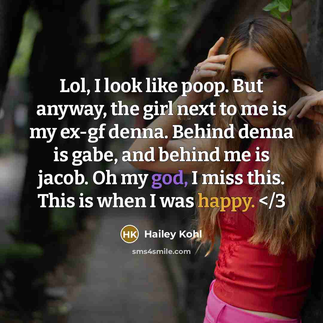 “Lol, I look like poop. But anyway, the girl next…” quote by Hailey Kohl