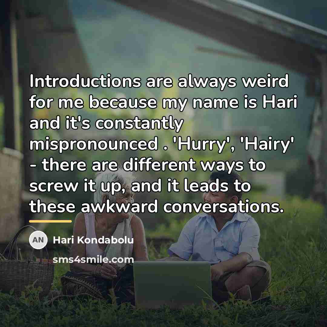 “Introductions are always weird for me because my name is…” quote by Hari Kondabolu