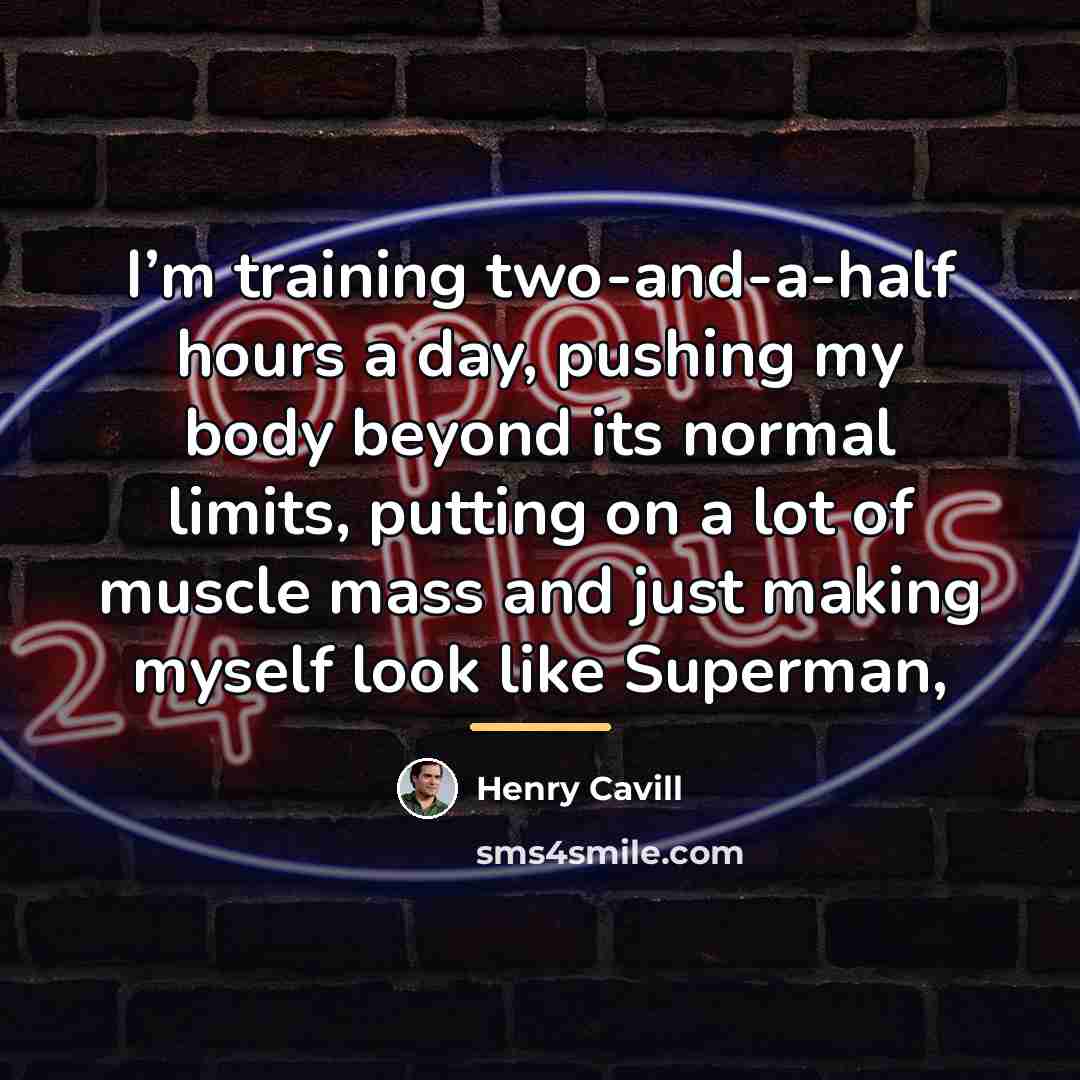 “I’m training two-and-a-half hours a day, pushing my body beyond…” quote by Henry Cavill