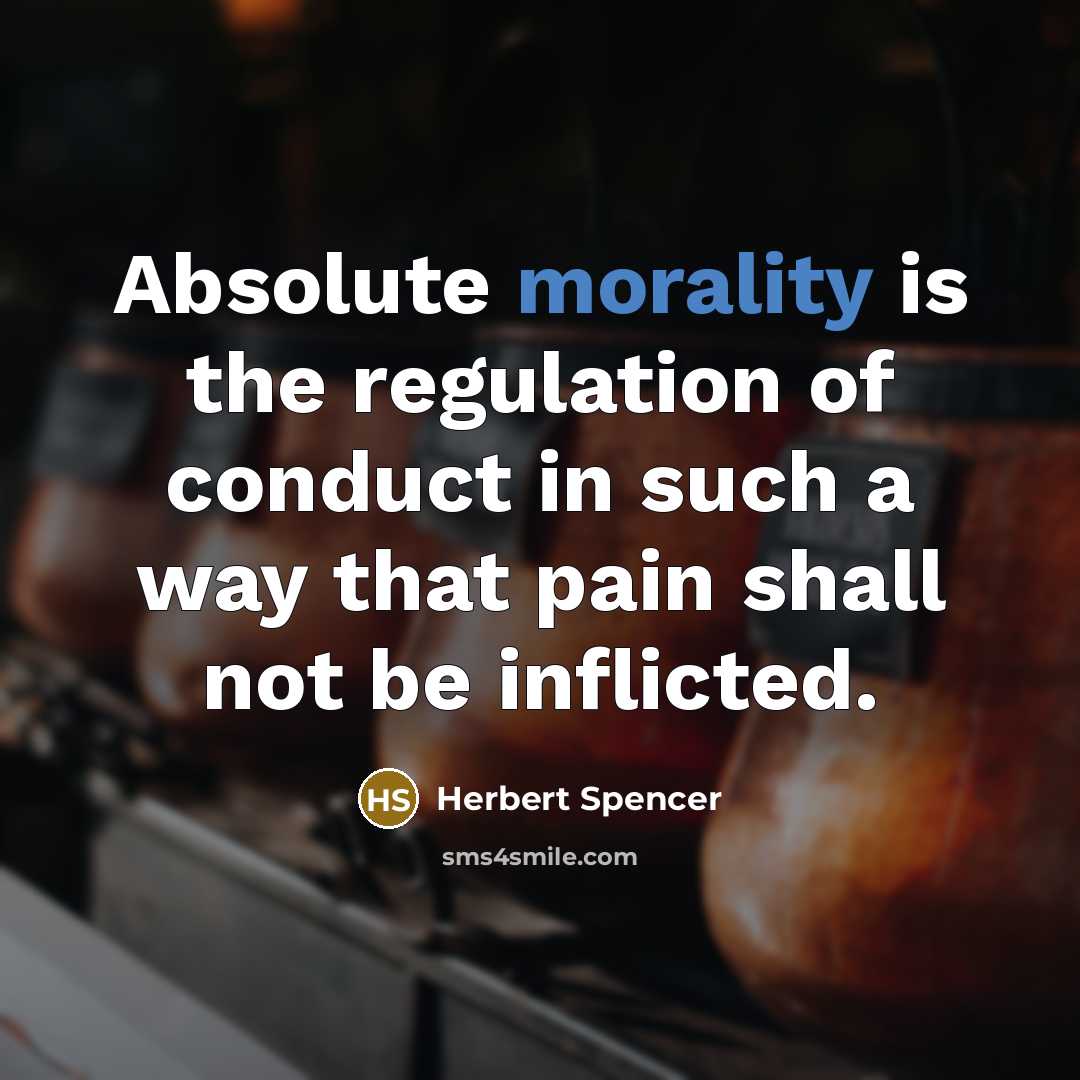 “Absolute morality is the regulation of conduct in such a…” quote by Herbert Spencer