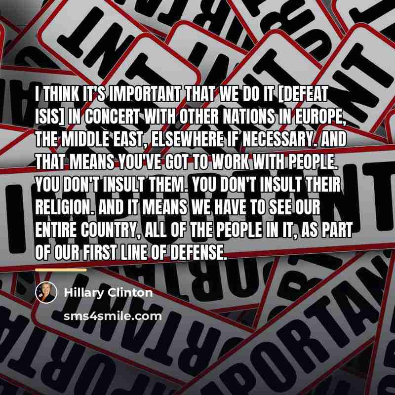 “I think it's important that we do it [defeat ISIS]…” quote by Hillary Clinton