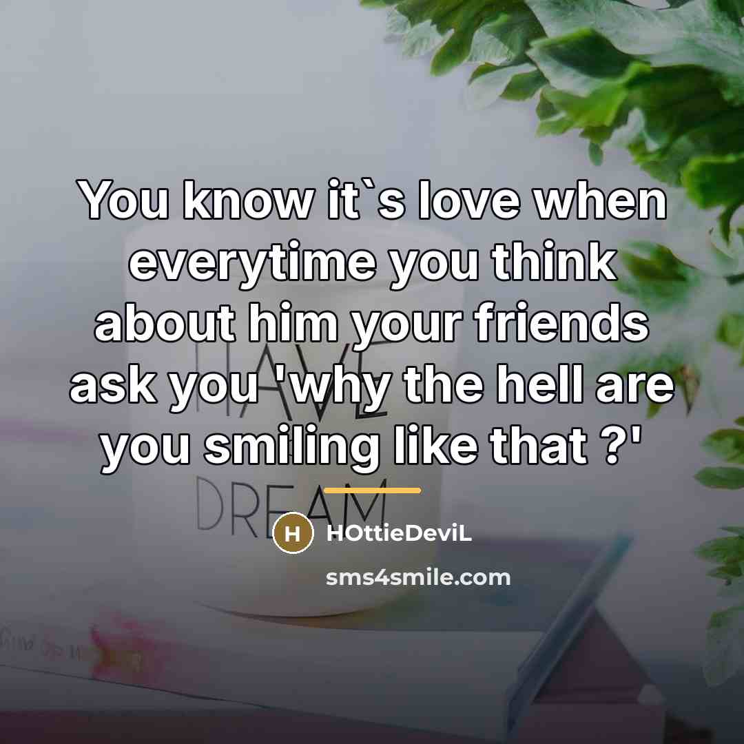 “You know it`s love when everytime you think about him…” quote by HOttieDeviL