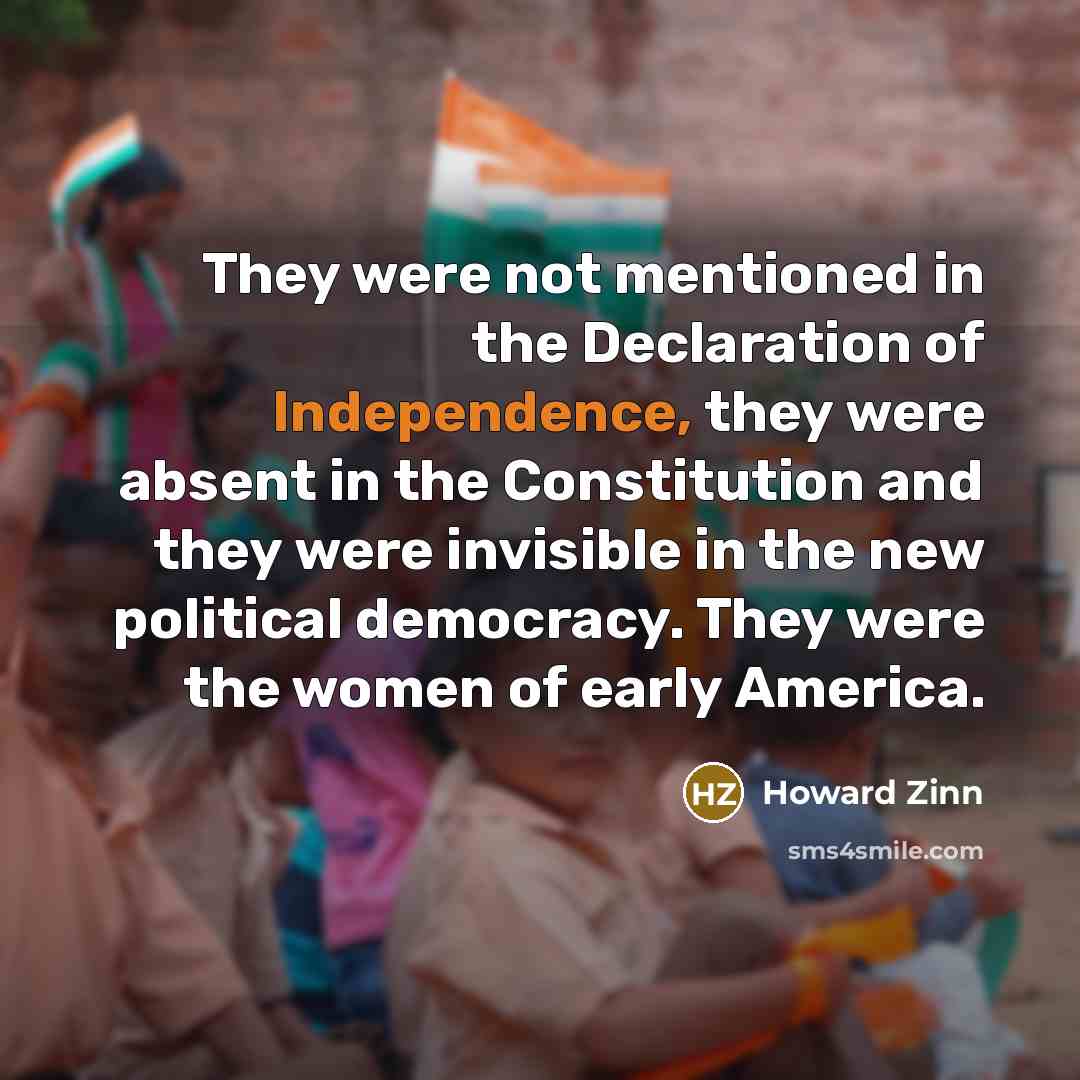 “They were not mentioned in the Declaration of Independence, they…” quote by Howard Zinn