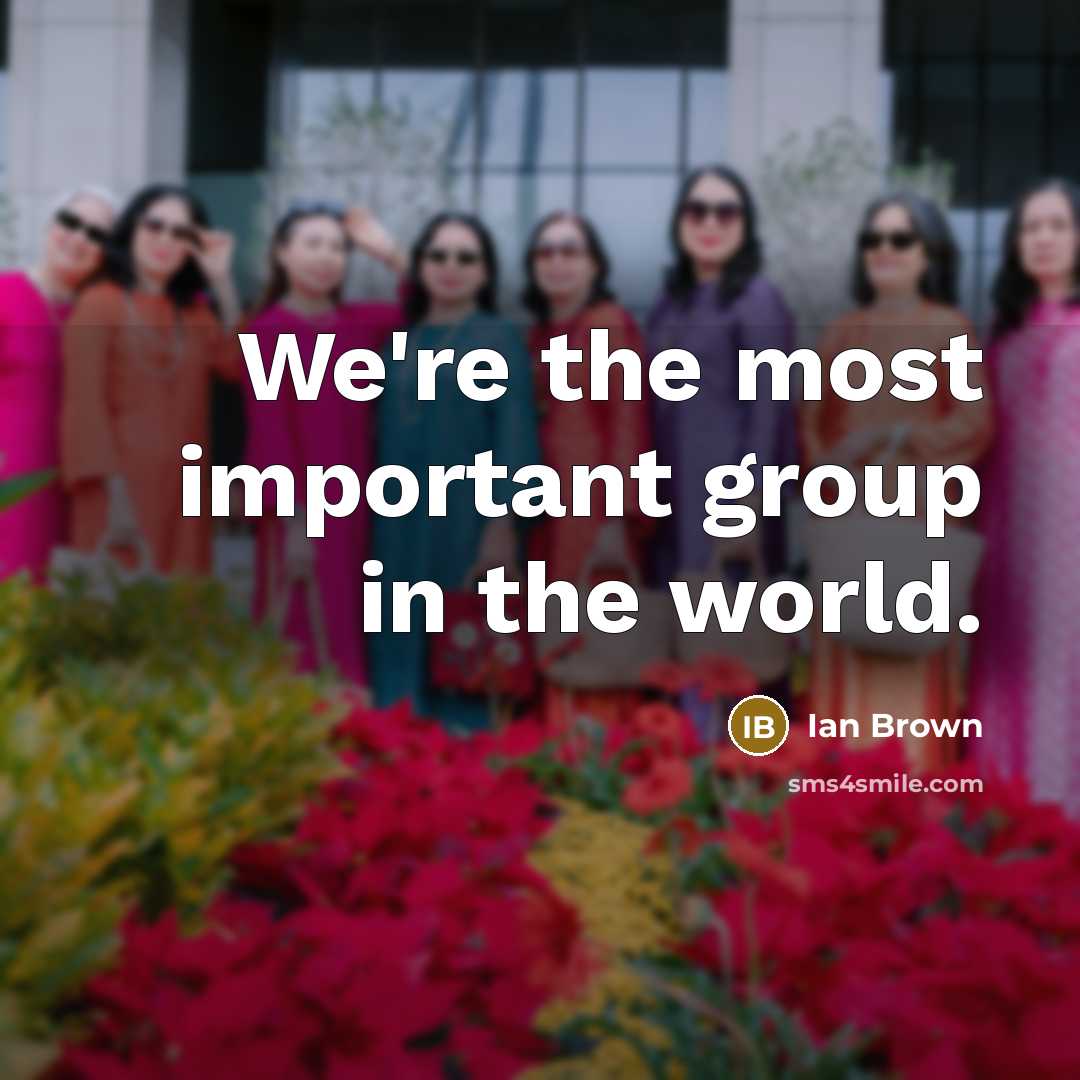“We're the most important group in the world.…” quote by Ian Brown