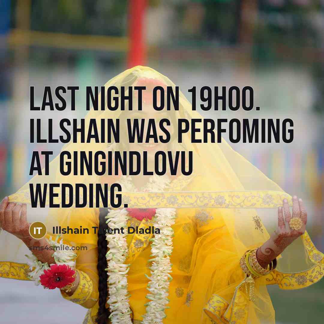 “Last Night On 19H00. Illshain Was Perfoming At Gingindlovu Wedding.” quote by Illshain Talent Dladla