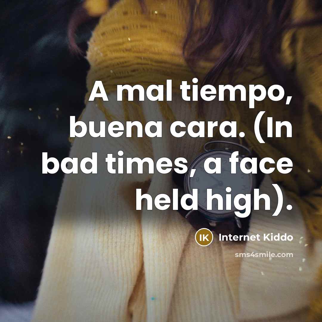 “A mal tiempo, buena cara. (In bad times, a face…” quote by Internet Kiddo
