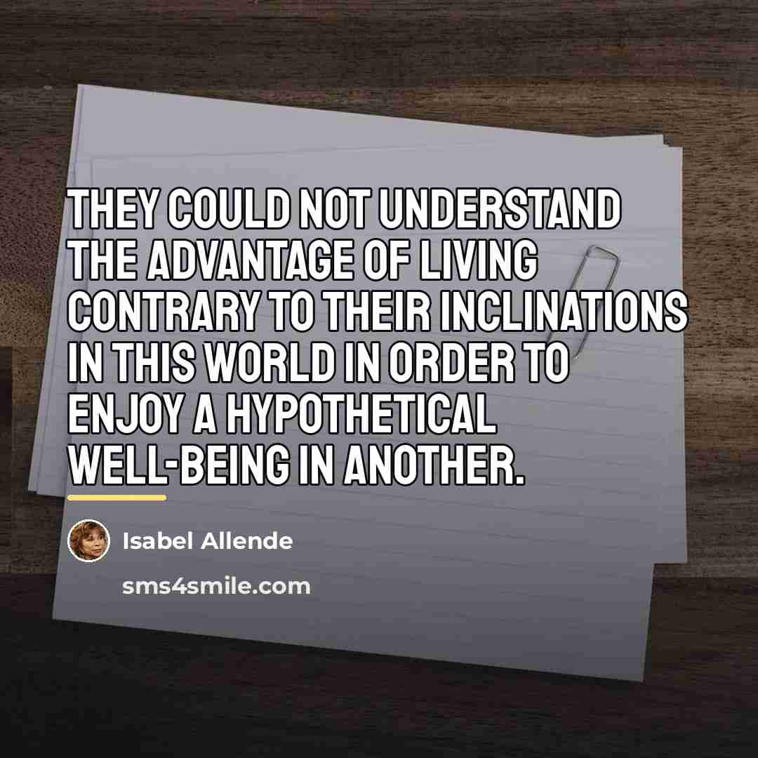 “They could not understand the advantage of living contrary to…” quote by Isabel Allende