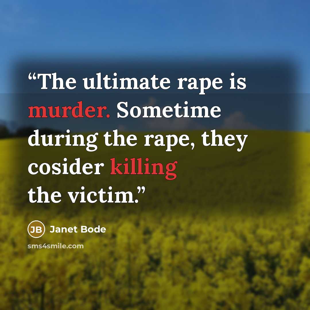 “The ultimate rape is murder. Sometime during the rape, they cosider killing the victim.” quote by Janet Bode