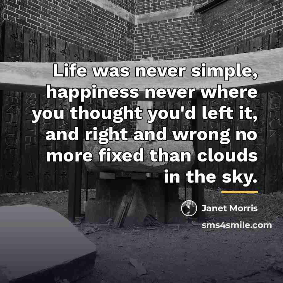 “Life was never simple, happiness never where you thought you'd…” quote by Janet Morris