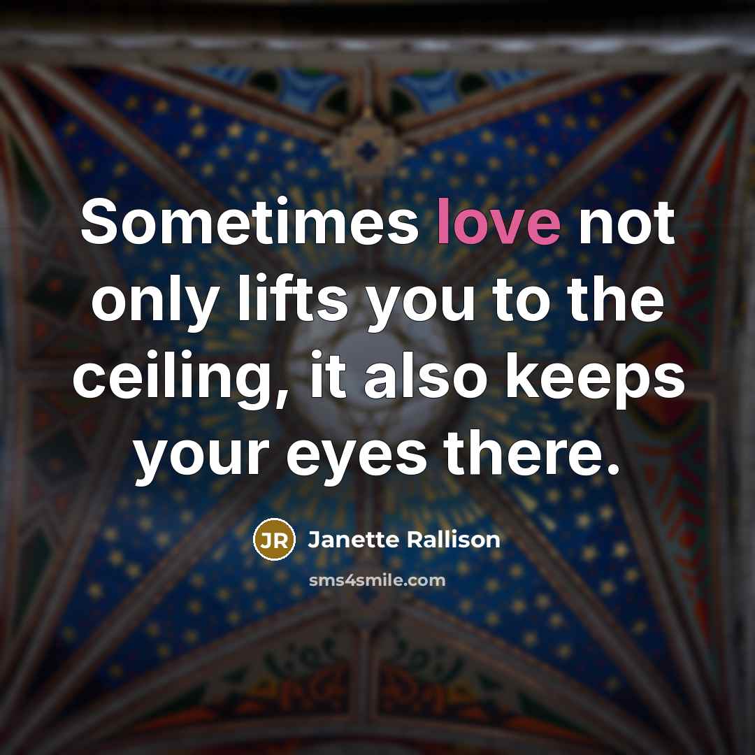 “Sometimes love not only lifts you to the ceiling, it…” quote by Janette Rallison